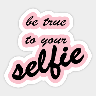 Be True To Your Selfie Sticker